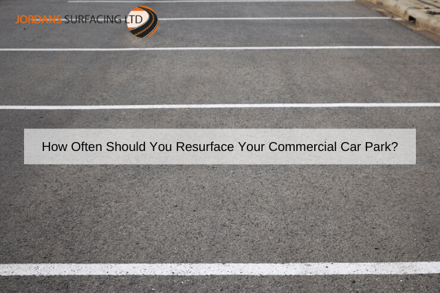 How Often Should You Resurface Your Commercial Car Park