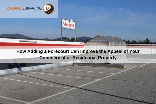 How Adding a Forecourt Can Improve the Appeal of Your Commercial or Residential Property