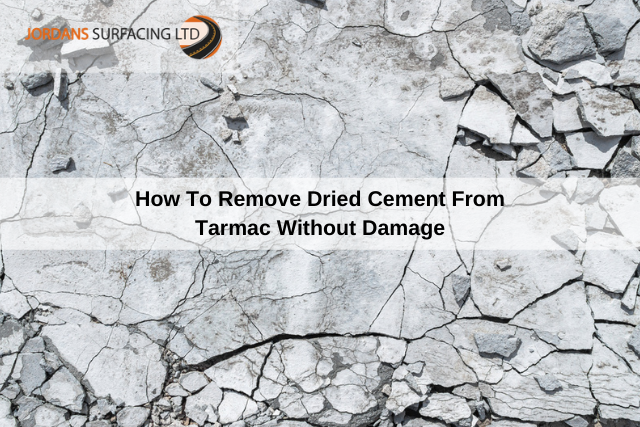 How To Remove Dried Cement From Tarmac Without Damage